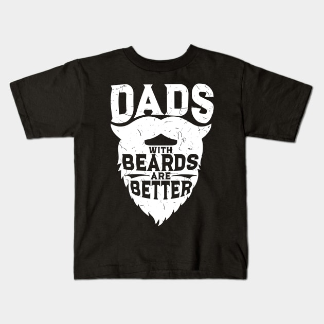 Dads With Beards Are Better - Funny Beard Gift Kids T-Shirt by biNutz